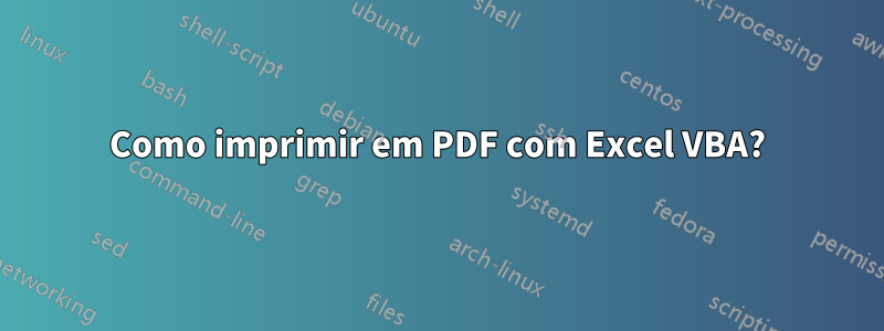 Como imprimir em PDF com Excel VBA?