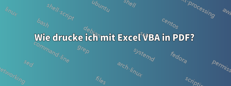 Wie drucke ich mit Excel VBA in PDF?