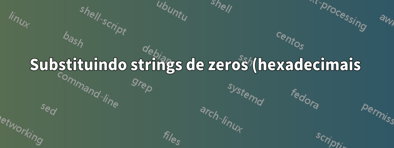 Substituindo strings de zeros (hexadecimais) no Notepad++