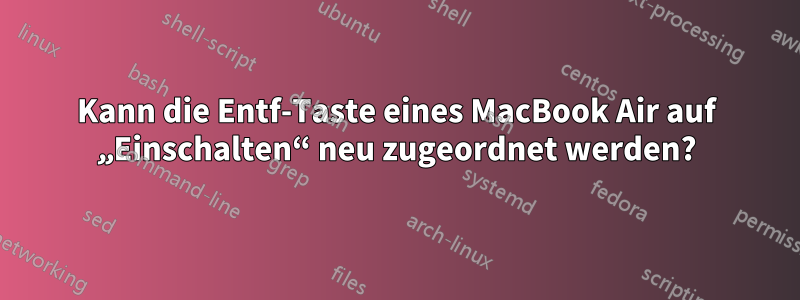 Kann die Entf-Taste eines MacBook Air auf „Einschalten“ neu zugeordnet werden?