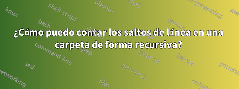 ¿Cómo puedo contar los saltos de línea en una carpeta de forma recursiva?