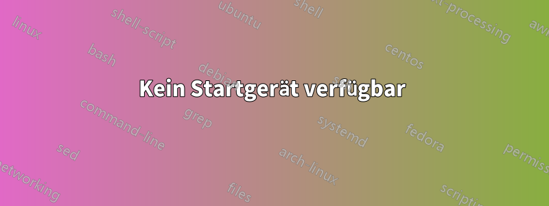 Kein Startgerät verfügbar