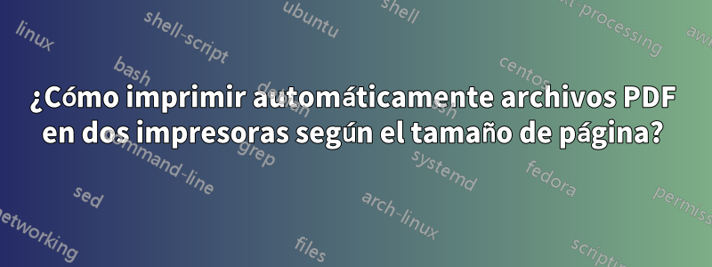 ¿Cómo imprimir automáticamente archivos PDF en dos impresoras según el tamaño de página?