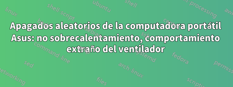 Apagados aleatorios de la computadora portátil Asus: no sobrecalentamiento, comportamiento extraño del ventilador