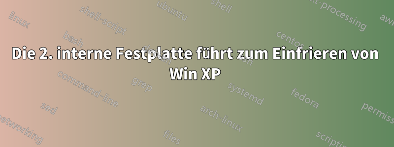 Die 2. interne Festplatte führt zum Einfrieren von Win XP