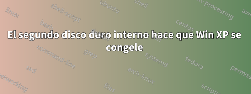 El segundo disco duro interno hace que Win XP se congele