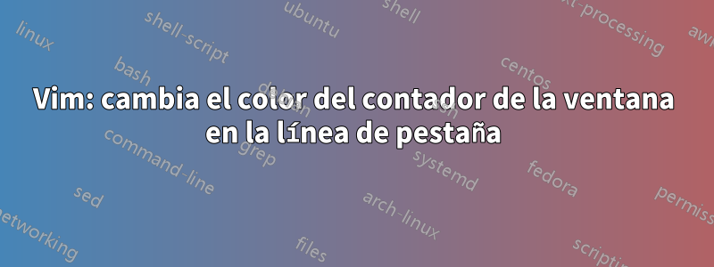 Vim: cambia el color del contador de la ventana en la línea de pestaña