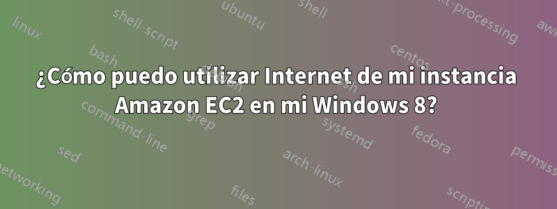 ¿Cómo puedo utilizar Internet de mi instancia Amazon EC2 en mi Windows 8?