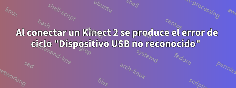 Al conectar un Kinect 2 se produce el error de ciclo "Dispositivo USB no reconocido"