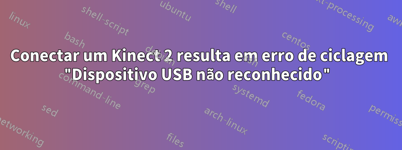 Conectar um Kinect 2 resulta em erro de ciclagem "Dispositivo USB não reconhecido"