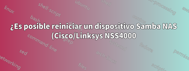 ¿Es posible reiniciar un dispositivo Samba NAS (Cisco/Linksys NSS4000) usando telnet?
