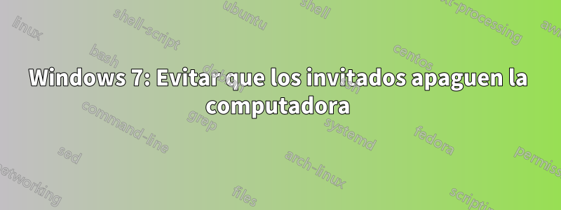 Windows 7: Evitar que los invitados apaguen la computadora