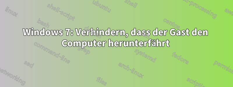 Windows 7: Verhindern, dass der Gast den Computer herunterfährt