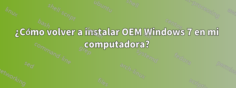 ¿Cómo volver a instalar OEM Windows 7 en mi computadora?