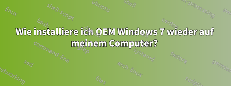 Wie installiere ich OEM Windows 7 wieder auf meinem Computer?