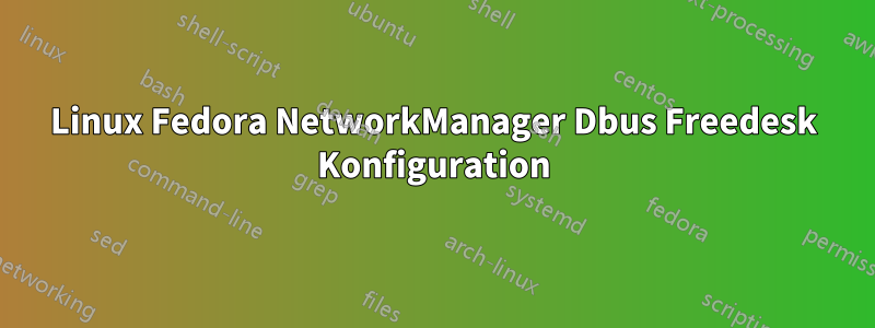 Linux Fedora NetworkManager Dbus Freedesk Konfiguration