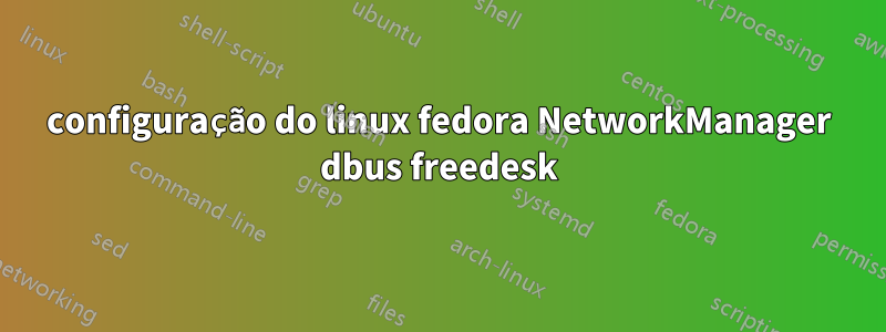 configuração do linux fedora NetworkManager dbus freedesk