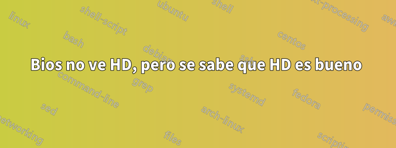 Bios no ve HD, pero se sabe que HD es bueno
