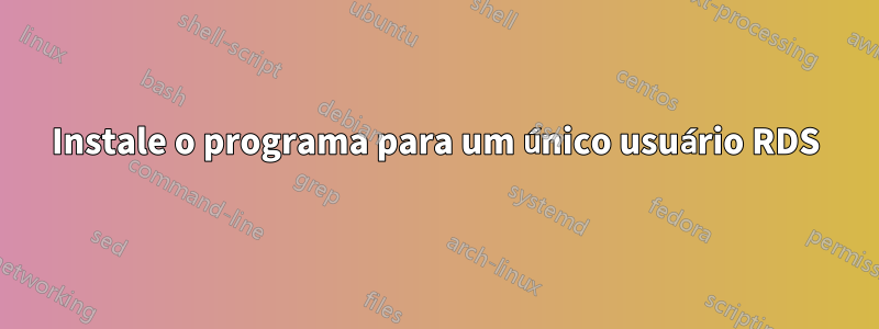 Instale o programa para um único usuário RDS