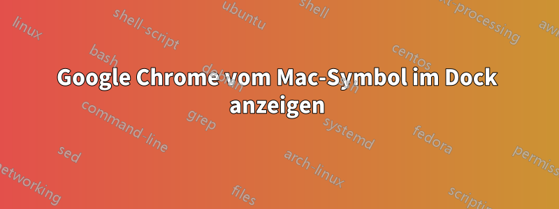 Google Chrome vom Mac-Symbol im Dock anzeigen