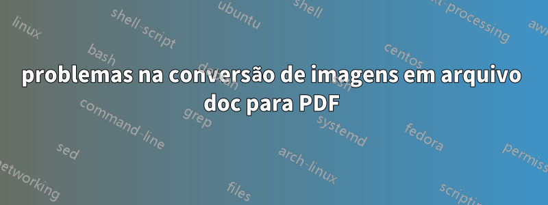 problemas na conversão de imagens em arquivo doc para PDF