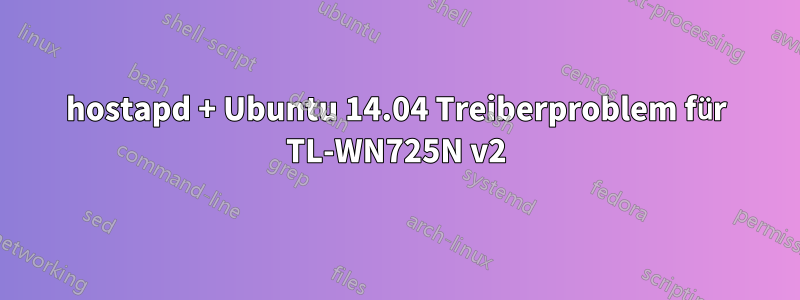 hostapd + Ubuntu 14.04 Treiberproblem für TL-WN725N v2