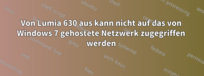 Von Lumia 630 aus kann nicht auf das von Windows 7 gehostete Netzwerk zugegriffen werden