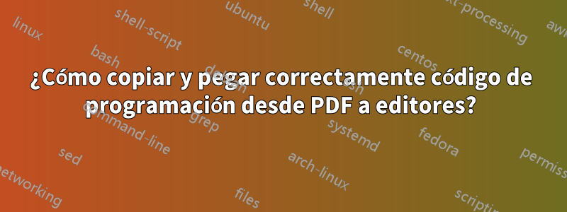 ¿Cómo copiar y pegar correctamente código de programación desde PDF a editores?