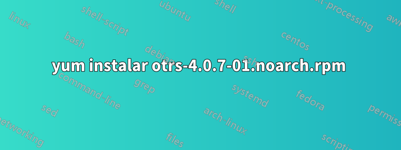 yum instalar otrs-4.0.7-01.noarch.rpm