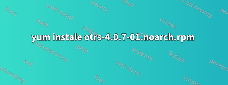 yum instale otrs-4.0.7-01.noarch.rpm
