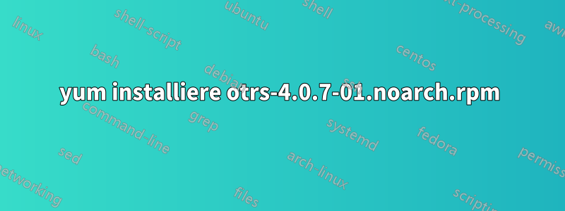 yum installiere otrs-4.0.7-01.noarch.rpm