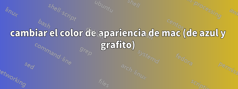 cambiar el color de apariencia de mac (de azul y grafito)
