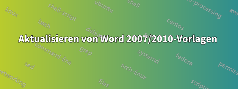Aktualisieren von Word 2007/2010-Vorlagen