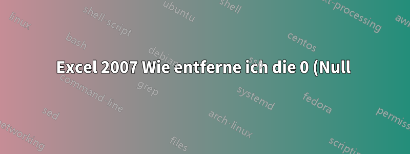 Excel 2007 Wie entferne ich die 0 (Null) aus dieser Formel?