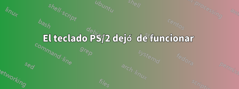 El teclado PS/2 dejó de funcionar