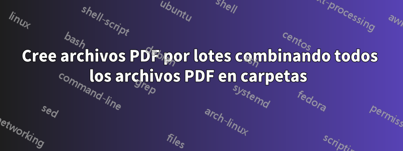 Cree archivos PDF por lotes combinando todos los archivos PDF en carpetas 