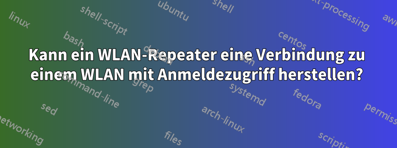 Kann ein WLAN-Repeater eine Verbindung zu einem WLAN mit Anmeldezugriff herstellen?