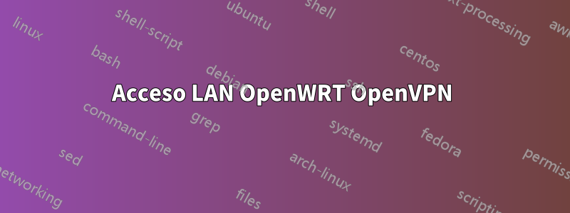 Acceso LAN OpenWRT OpenVPN