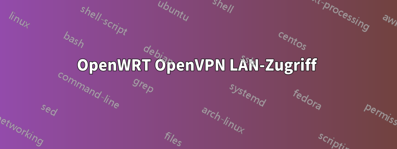 OpenWRT OpenVPN LAN-Zugriff