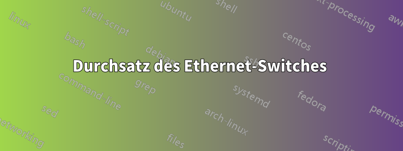 Durchsatz des Ethernet-Switches