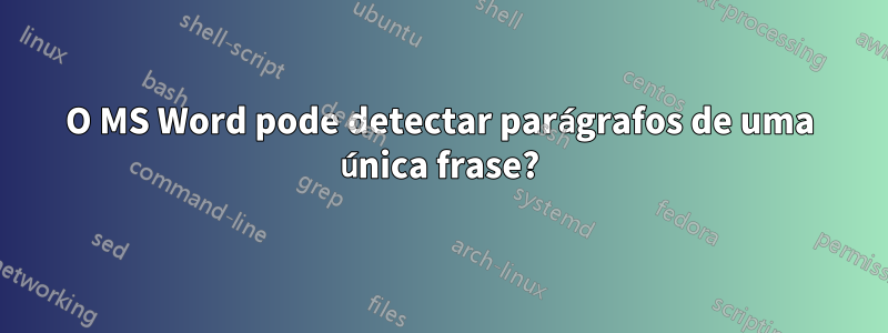 O MS Word pode detectar parágrafos de uma única frase?