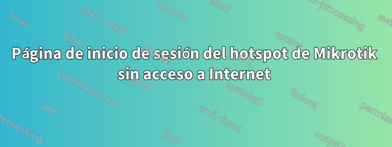 Página de inicio de sesión del hotspot de Mikrotik sin acceso a Internet