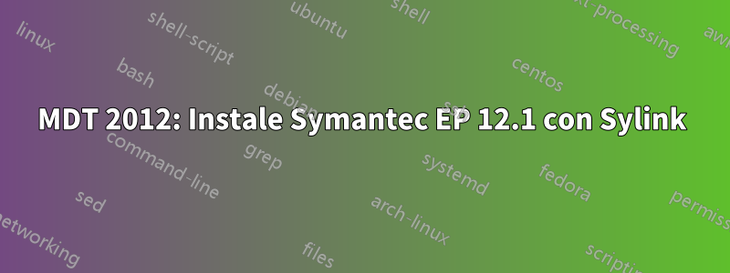 MDT 2012: Instale Symantec EP 12.1 con Sylink