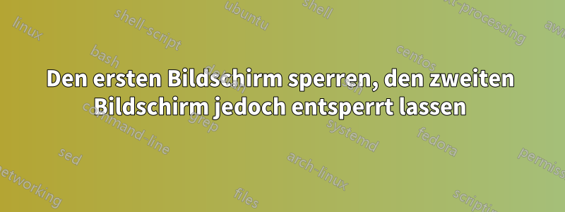 Den ersten Bildschirm sperren, den zweiten Bildschirm jedoch entsperrt lassen