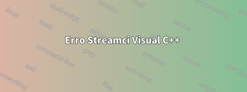 Erro Streamci Visual C++
