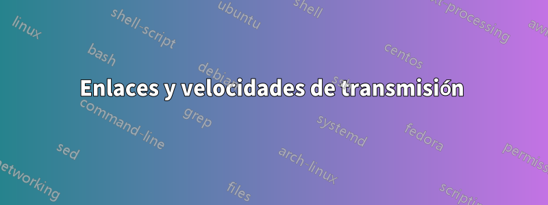 Enlaces y velocidades de transmisión