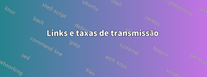 Links e taxas de transmissão