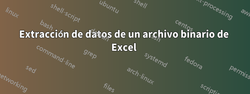 Extracción de datos de un archivo binario de Excel