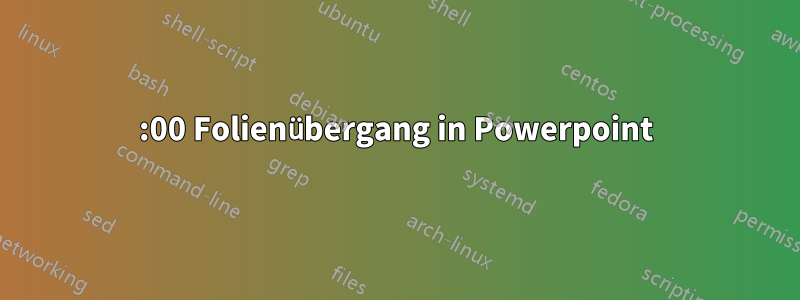 00:00 Folienübergang in Powerpoint