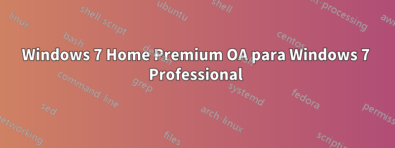 Windows 7 Home Premium OA para Windows 7 Professional
